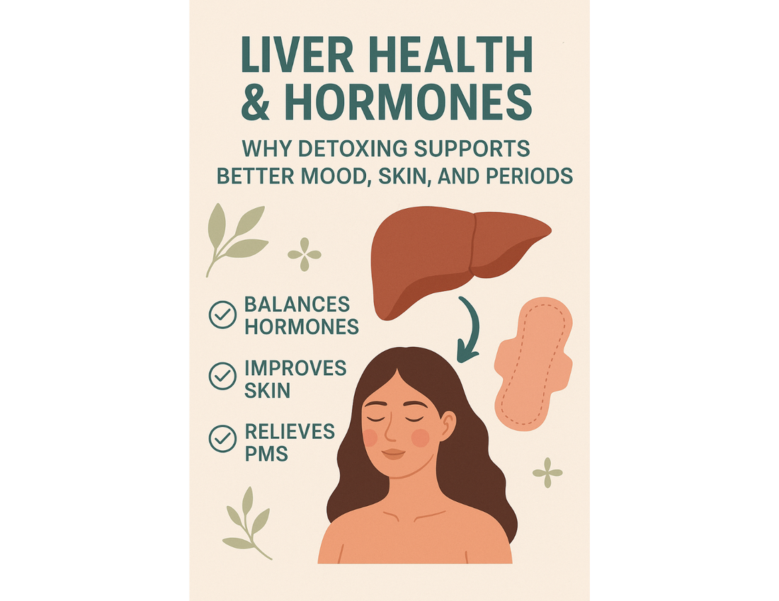 Liver Health & Hormones: Why Detoxing Supports Better Mood, Skin, and Periods